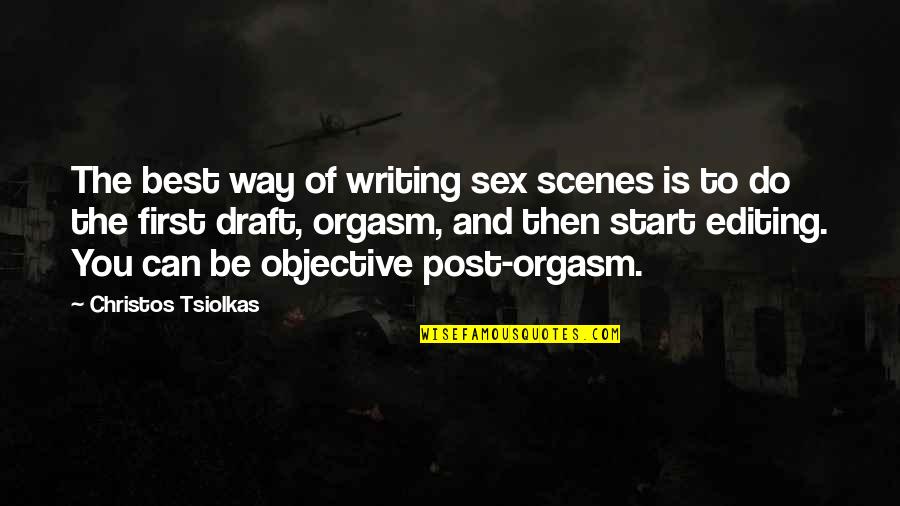 Be The Best You Can Quotes By Christos Tsiolkas: The best way of writing sex scenes is