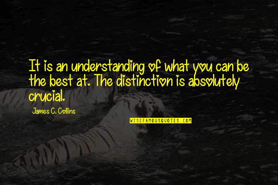 Be The Best You Can Quotes By James C. Collins: It is an understanding of what you can