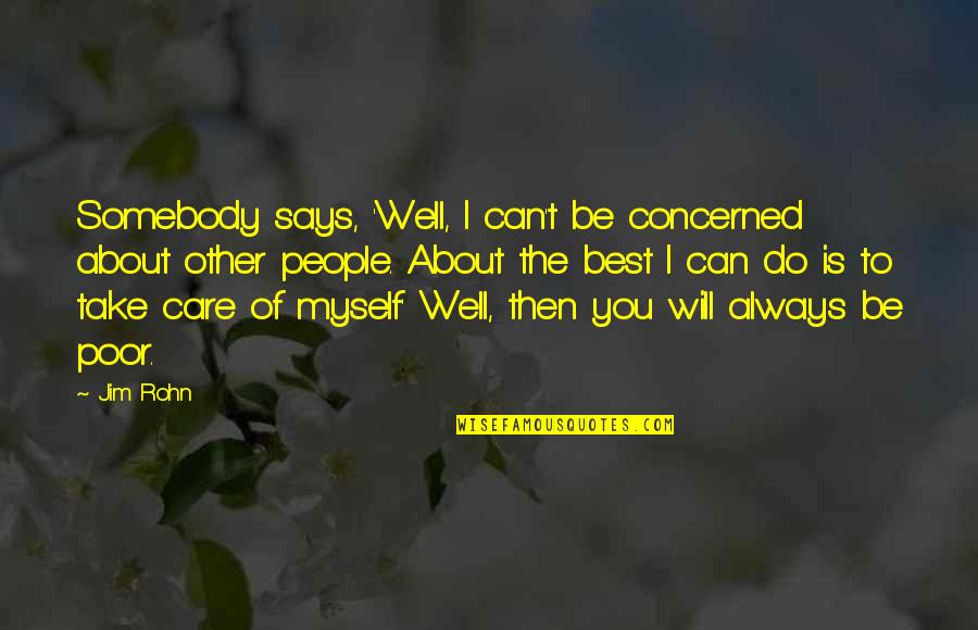 Be The Best You Can Quotes By Jim Rohn: Somebody says, 'Well, I can't be concerned about