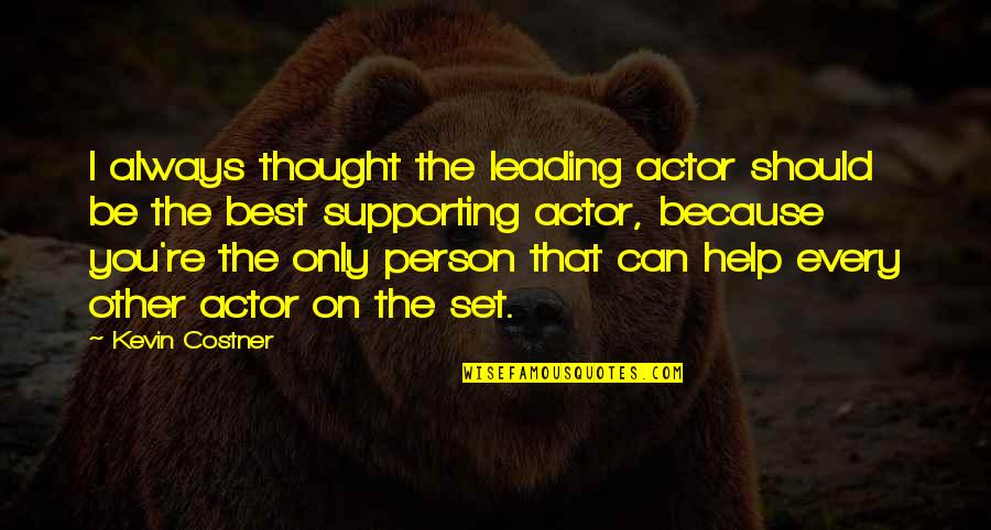 Be The Best You Can Quotes By Kevin Costner: I always thought the leading actor should be