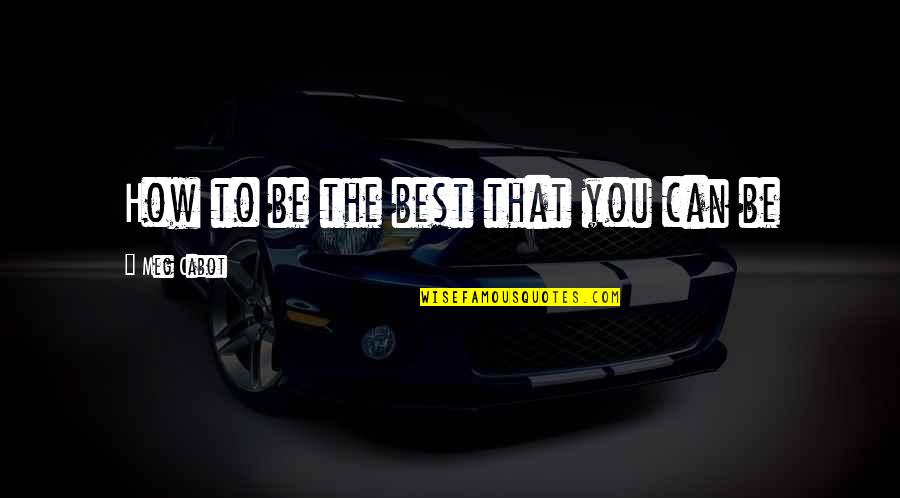 Be The Best You Can Quotes By Meg Cabot: How to be the best that you can