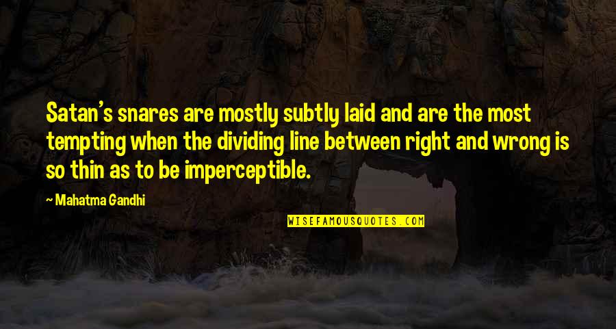 Be The Calm In The Storm Quote Quotes By Mahatma Gandhi: Satan's snares are mostly subtly laid and are Be The Calm In The Storm Quote Quotes By Mahatma Gandhi: Satan's snares are mostly subtly laid and are