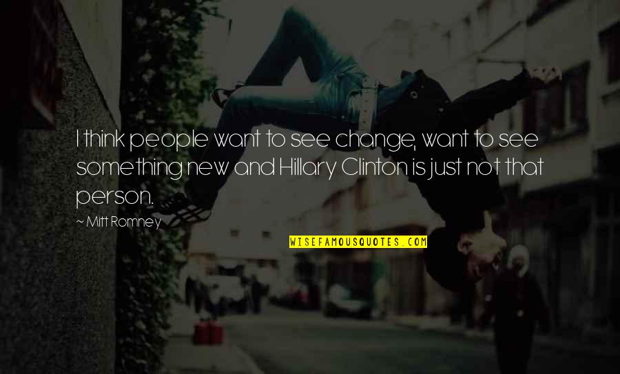 Be The Change You Want To See Quotes By Mitt Romney: I think people want to see change, want