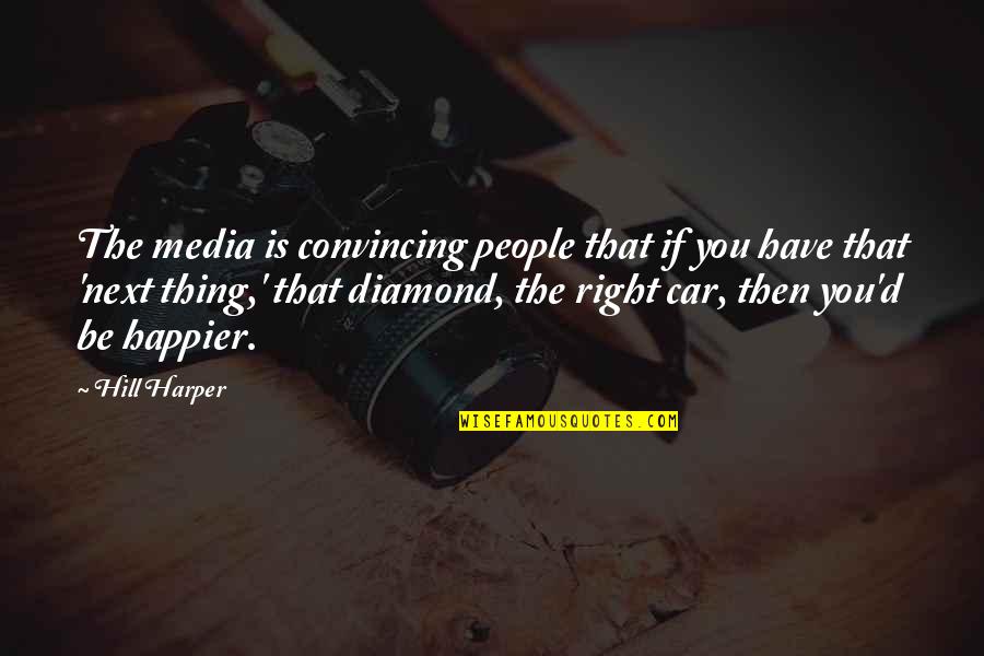 Be The Diamond Quotes By Hill Harper: The media is convincing people that if you Be The Diamond Quotes By Hill Harper: The media is convincing people that if you