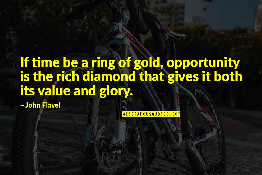 Be The Diamond Quotes By John Flavel: If time be a ring of gold, opportunity Be The Diamond Quotes By John Flavel: If time be a ring of gold, opportunity