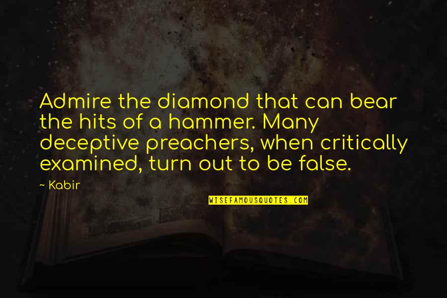 Be The Diamond Quotes By Kabir: Admire the diamond that can bear the hits Be The Diamond Quotes By Kabir: Admire the diamond that can bear the hits