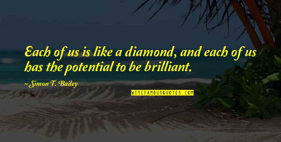 Be The Diamond Quotes By Simon T. Bailey: Each of us is like a diamond, and