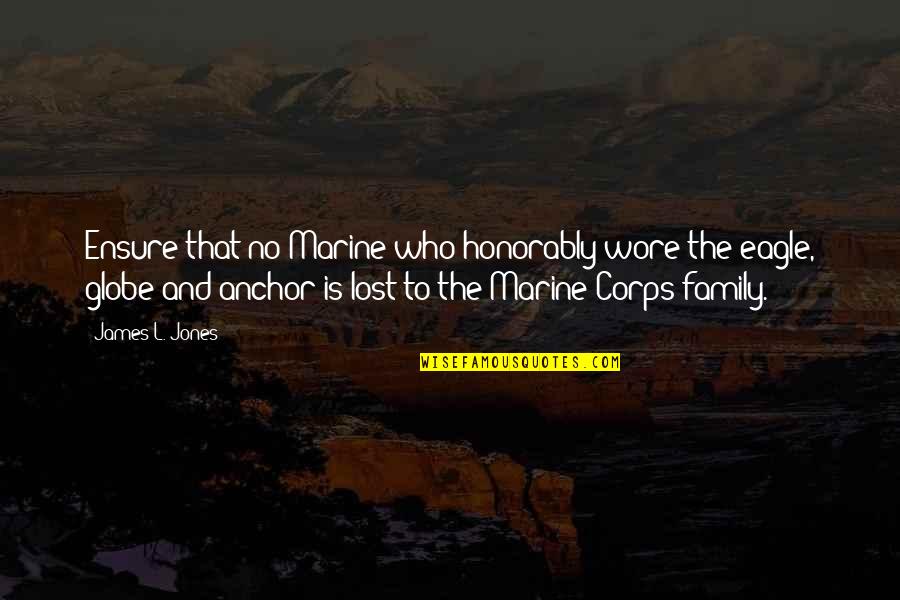 Be The Eagle Quotes By James L. Jones: Ensure that no Marine who honorably wore the Be The Eagle Quotes By James L. Jones: Ensure that no Marine who honorably wore the