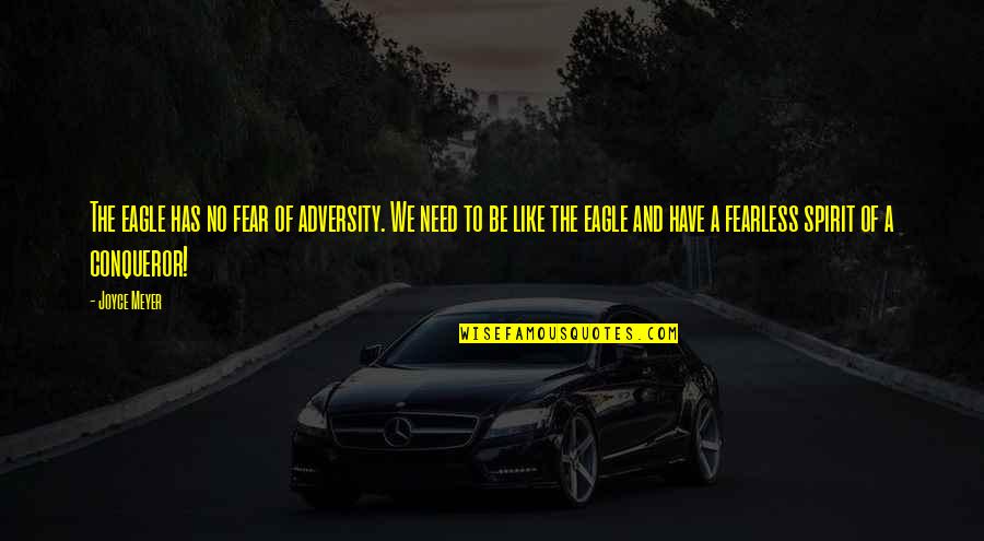 Be The Eagle Quotes By Joyce Meyer: The eagle has no fear of adversity. We Be The Eagle Quotes By Joyce Meyer: The eagle has no fear of adversity. We