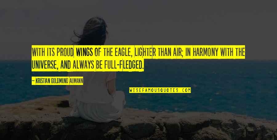 Be The Eagle Quotes By Kristian Goldmund Aumann: With its proud wings of the eagle, lighter