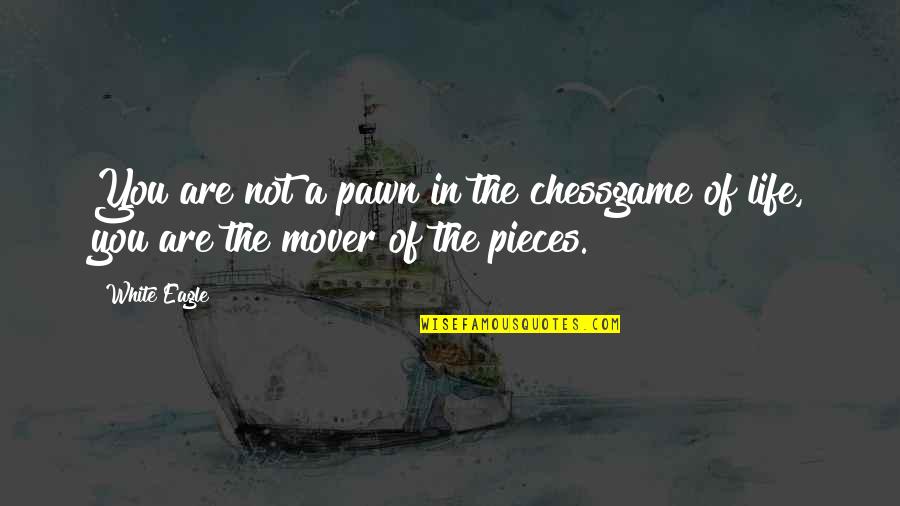 Be The Eagle Quotes By White Eagle: You are not a pawn in the chessgame