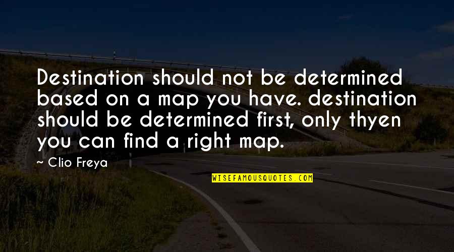 Be The First Choice Quotes By Clio Freya: Destination should not be determined based on a