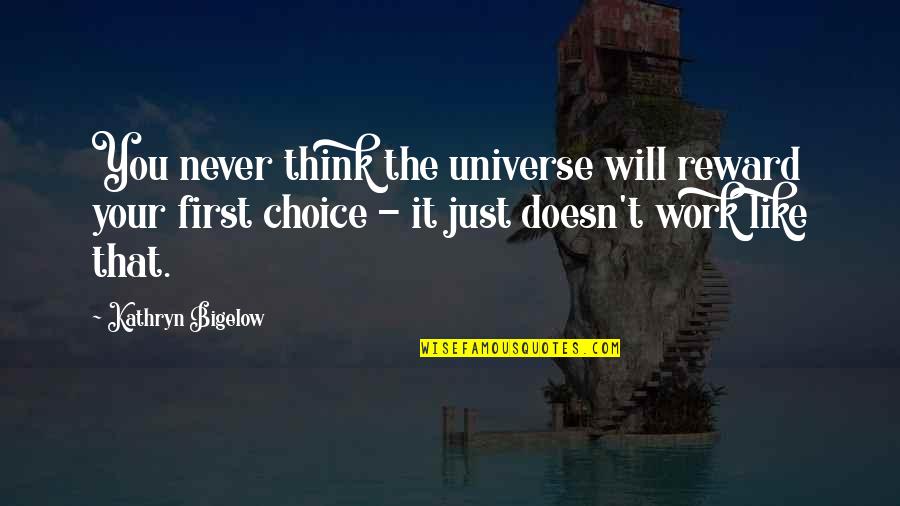 Be The First Choice Quotes By Kathryn Bigelow: You never think the universe will reward your