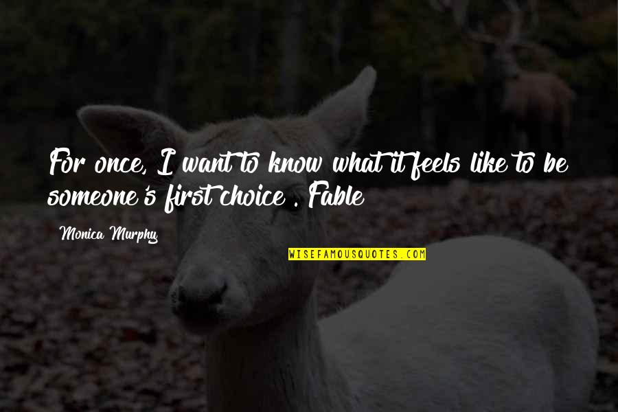 Be The First Choice Quotes By Monica Murphy: For once, I want to know what it