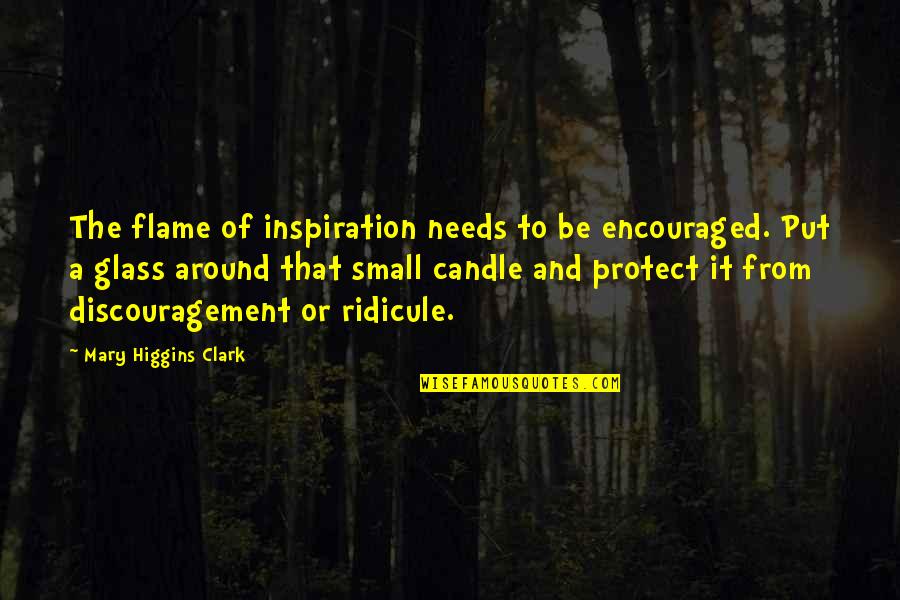 Be The Flame Quotes By Mary Higgins Clark: The flame of inspiration needs to be encouraged.
