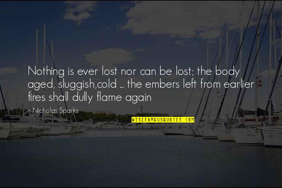 Be The Flame Quotes By Nicholas Sparks: Nothing is ever lost nor can be lost;