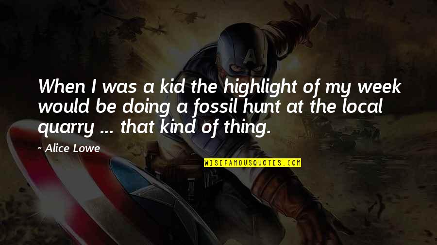 Be The Kid Quotes By Alice Lowe: When I was a kid the highlight of