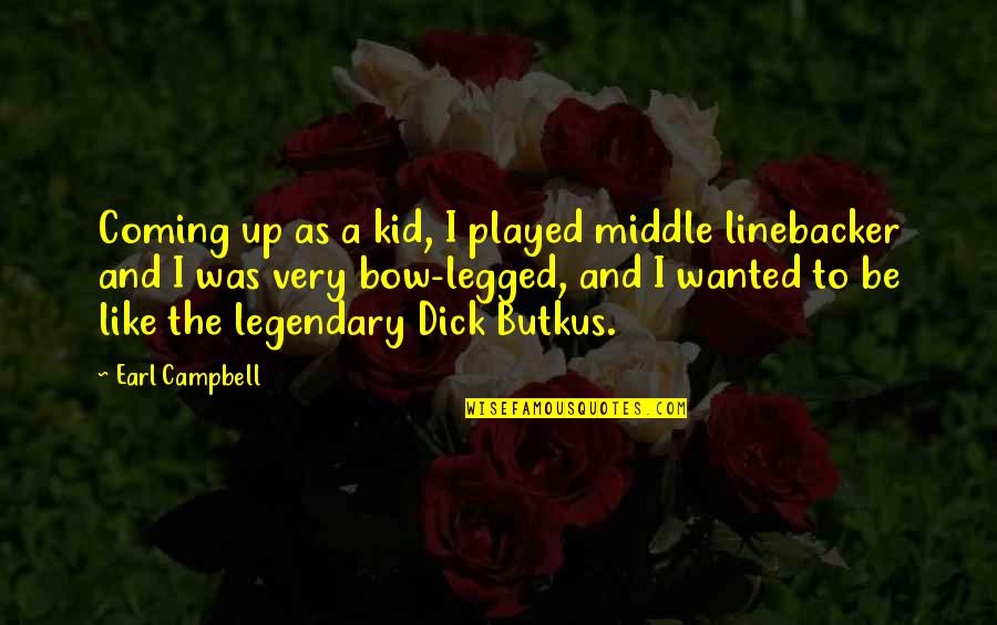 Be The Kid Quotes By Earl Campbell: Coming up as a kid, I played middle