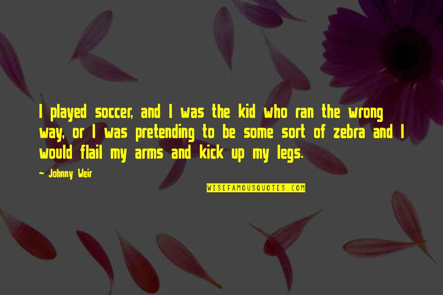 Be The Kid Quotes By Johnny Weir: I played soccer, and I was the kid