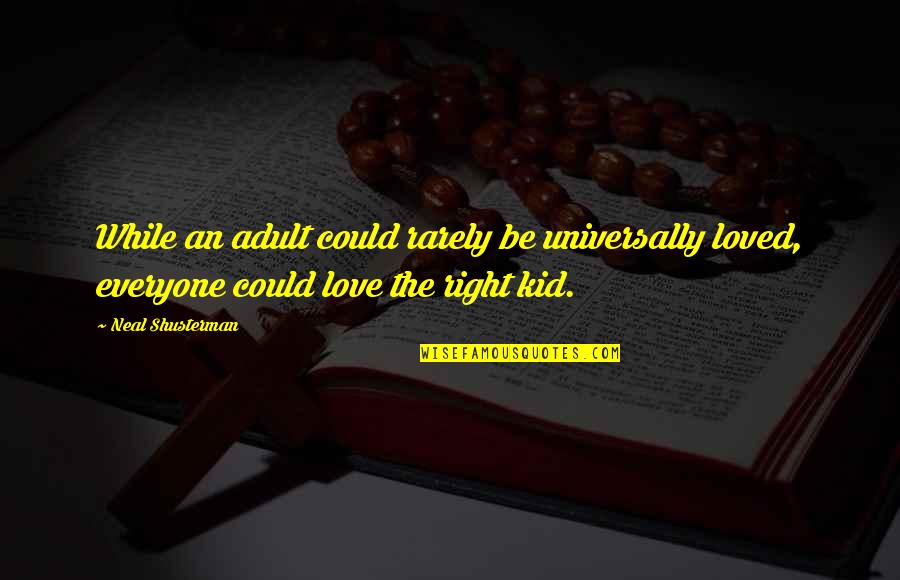 Be The Kid Quotes By Neal Shusterman: While an adult could rarely be universally loved,