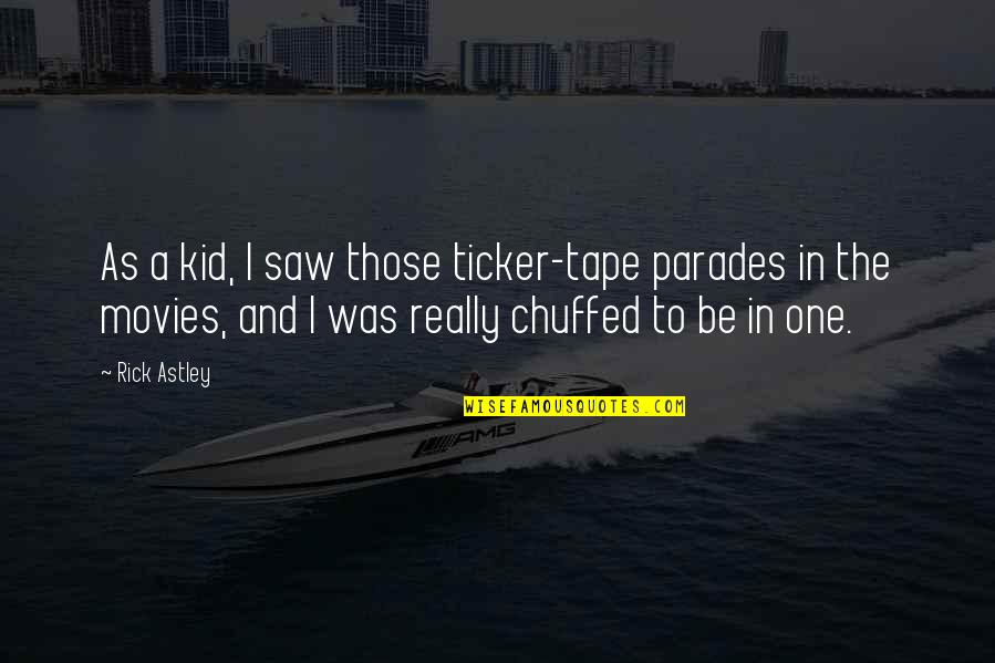 Be The Kid Quotes By Rick Astley: As a kid, I saw those ticker-tape parades