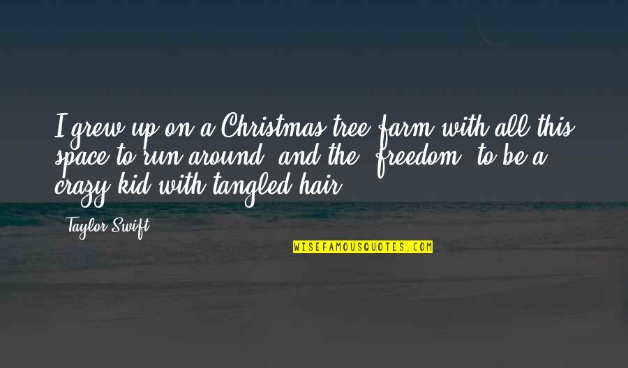 Be The Kid Quotes By Taylor Swift: I grew up on a Christmas tree farm