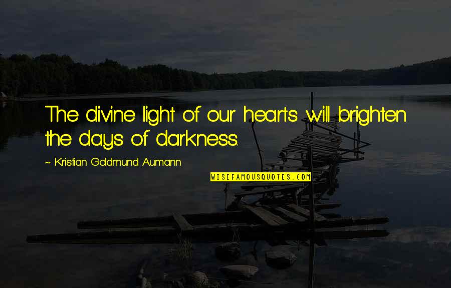 Be The Light Quote Quotes By Kristian Goldmund Aumann: The divine light of our hearts will brighten