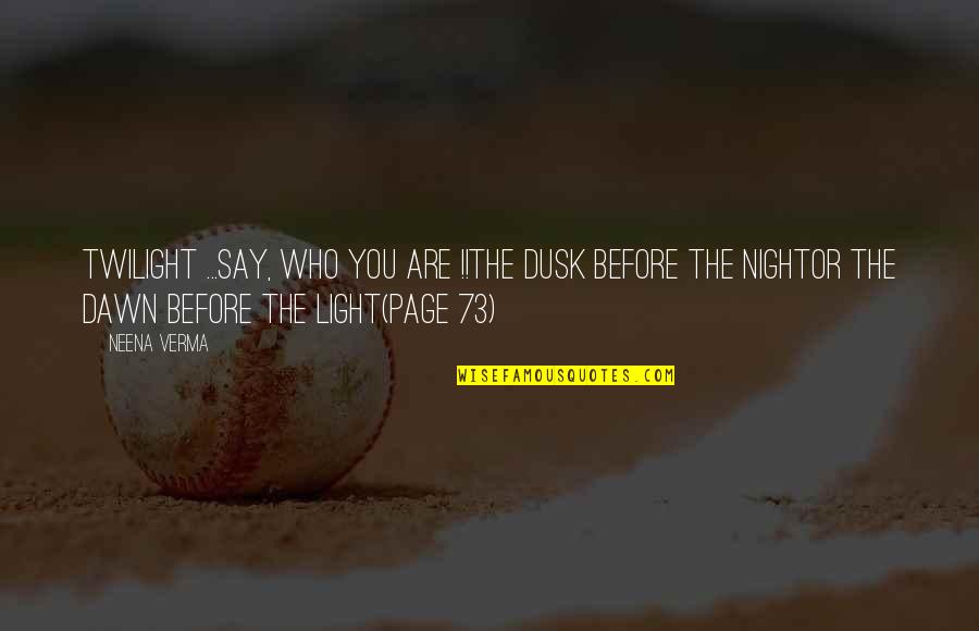Be The Light Quote Quotes By Neena Verma: Twilight ...Say, who you are !!The dusk before