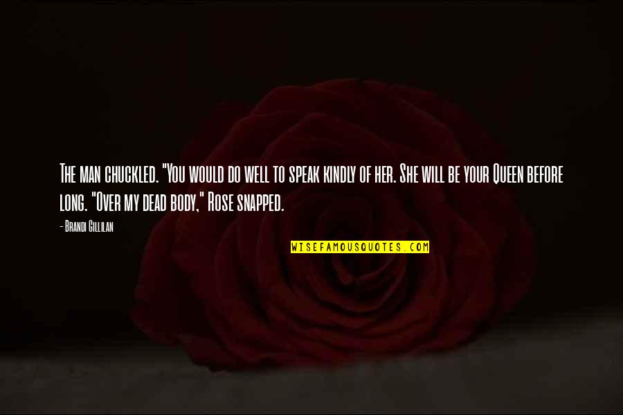 Be The Man Quotes By Brandi Gillilan: The man chuckled. "You would do well to Be The Man Quotes By Brandi Gillilan: The man chuckled. "You would do well to