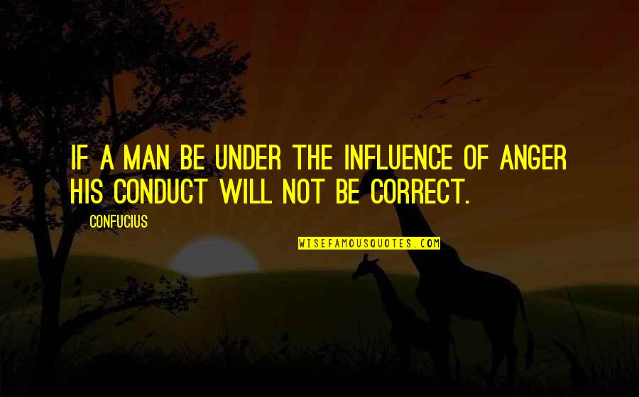 Be The Man Quotes By Confucius: If a man be under the influence of
