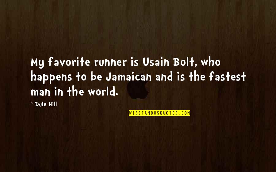 Be The Man Quotes By Dule Hill: My favorite runner is Usain Bolt, who happens Be The Man Quotes By Dule Hill: My favorite runner is Usain Bolt, who happens