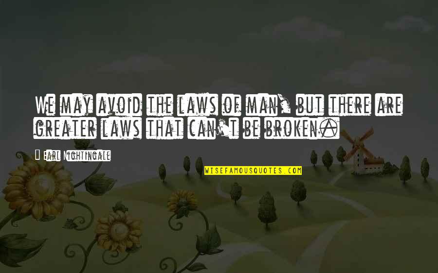 Be The Man Quotes By Earl Nightingale: We may avoid the laws of man, but