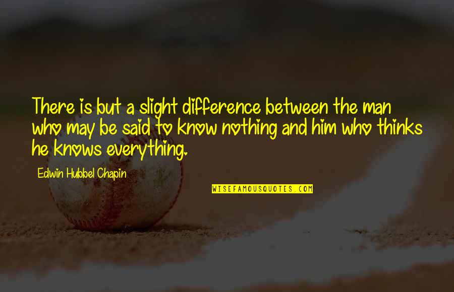 Be The Man Quotes By Edwin Hubbel Chapin: There is but a slight difference between the Be The Man Quotes By Edwin Hubbel Chapin: There is but a slight difference between the