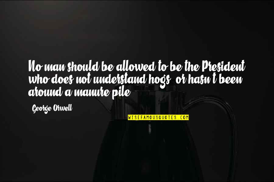 Be The Man Quotes By George Orwell: No man should be allowed to be the Be The Man Quotes By George Orwell: No man should be allowed to be the