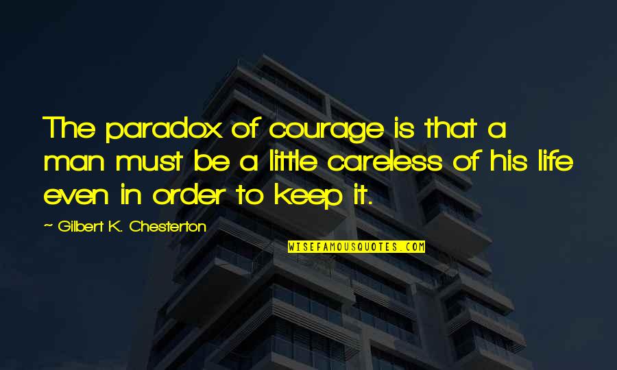 Be The Man Quotes By Gilbert K. Chesterton: The paradox of courage is that a man Be The Man Quotes By Gilbert K. Chesterton: The paradox of courage is that a man