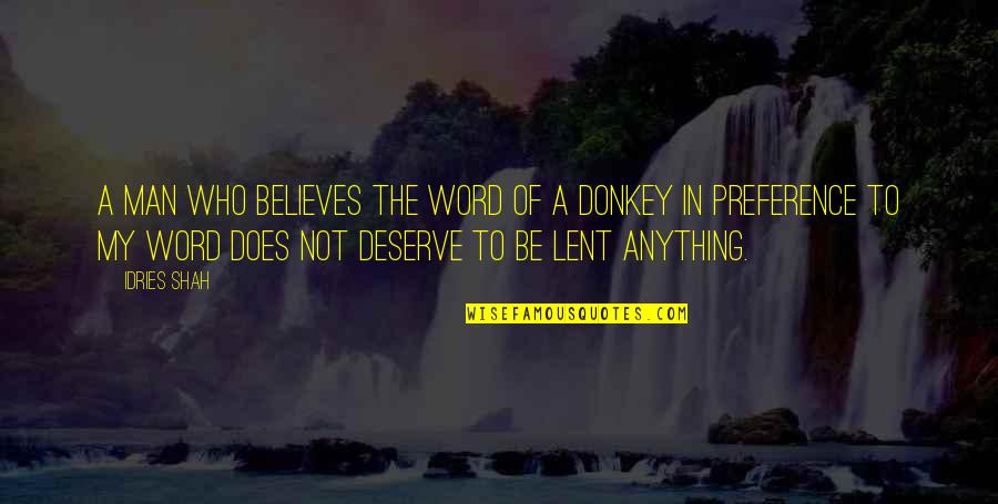 Be The Man Quotes By Idries Shah: A man who believes the word of a Be The Man Quotes By Idries Shah: A man who believes the word of a