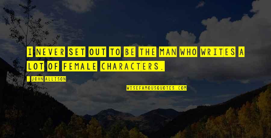 Be The Man Quotes By John Allison: I never set out to be the man