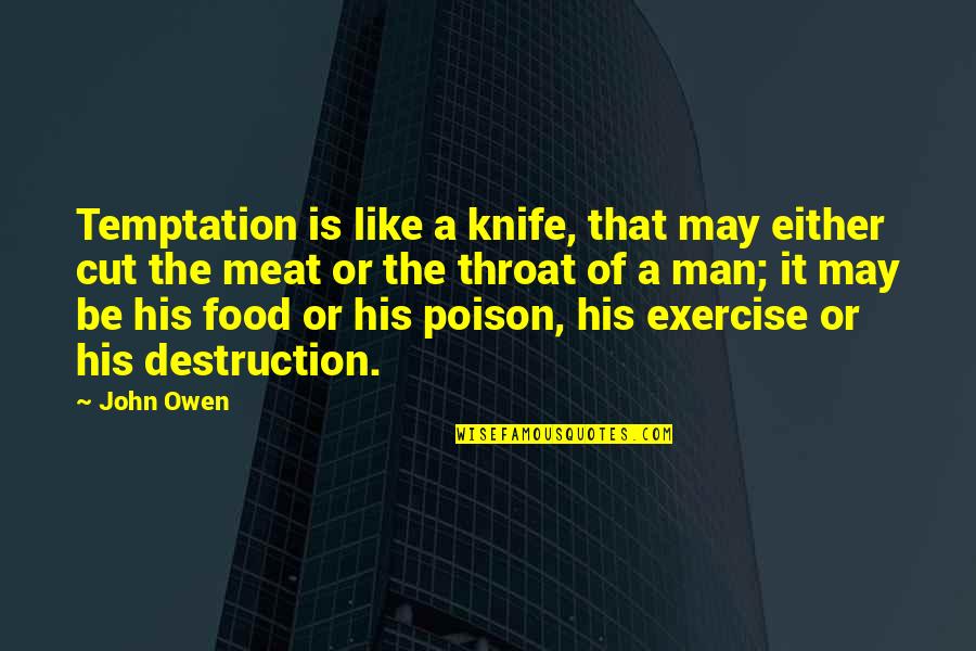 Be The Man Quotes By John Owen: Temptation is like a knife, that may either Be The Man Quotes By John Owen: Temptation is like a knife, that may either
