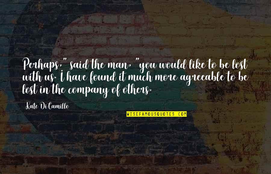 Be The Man Quotes By Kate DiCamillo: Perhaps," said the man, "you would like to Be The Man Quotes By Kate DiCamillo: Perhaps," said the man, "you would like to