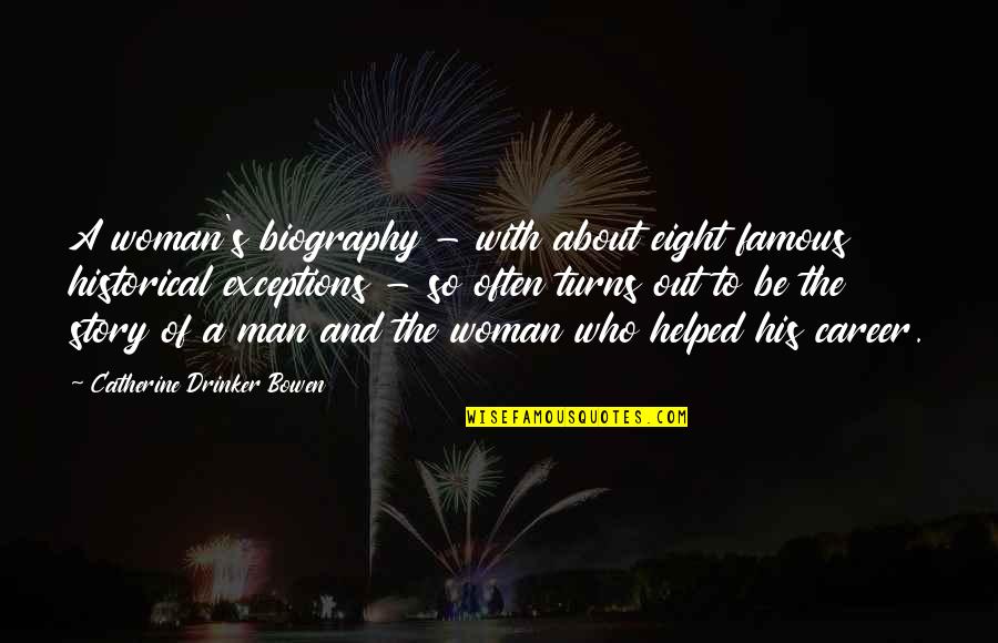 Be The Man Who Quotes By Catherine Drinker Bowen: A woman's biography - with about eight famous