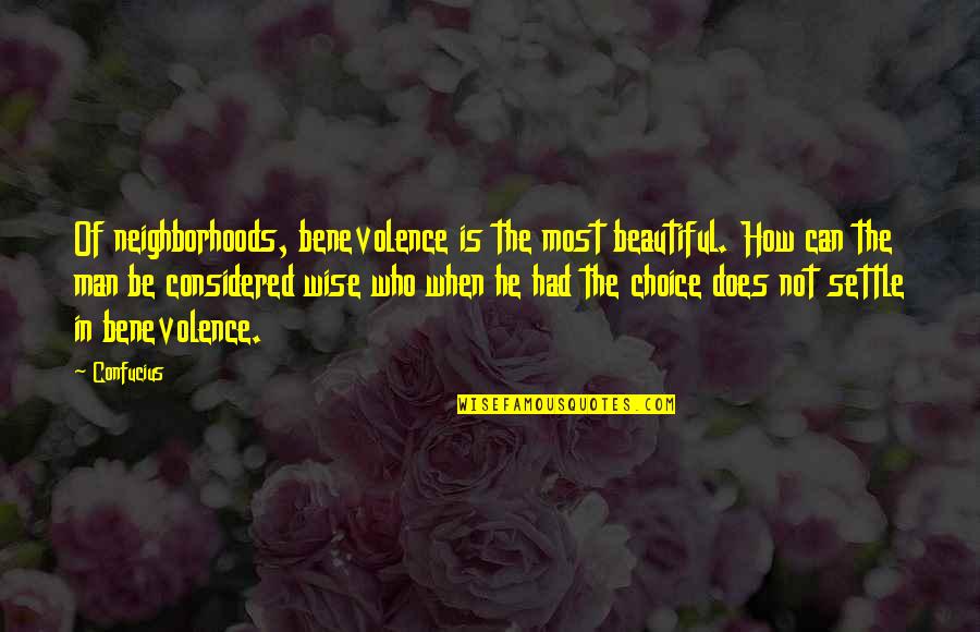 Be The Man Who Quotes By Confucius: Of neighborhoods, benevolence is the most beautiful. How