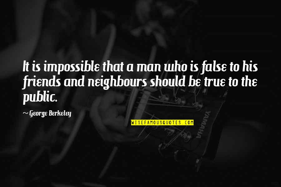 Be The Man Who Quotes By George Berkeley: It is impossible that a man who is