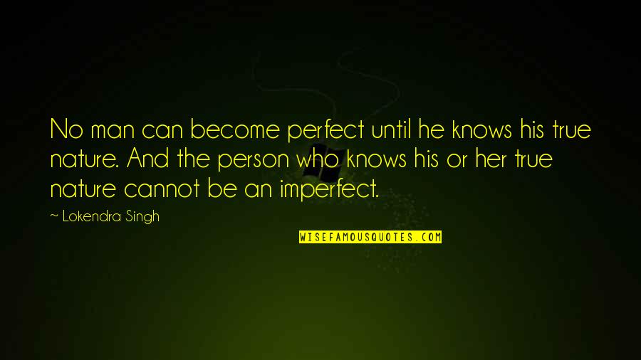Be The Man Who Quotes By Lokendra Singh: No man can become perfect until he knows
