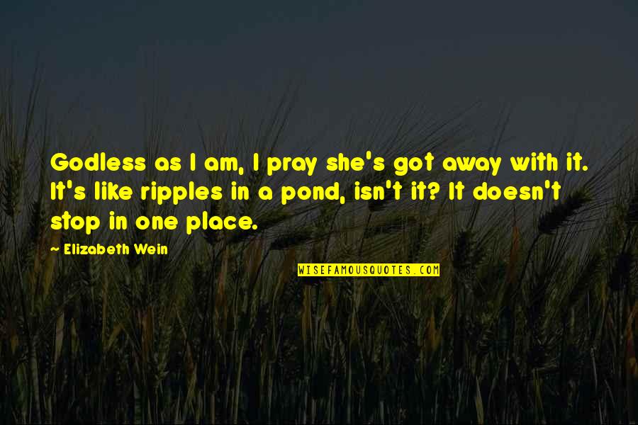 Be The One That Got Away Quotes By Elizabeth Wein: Godless as I am, I pray she's got