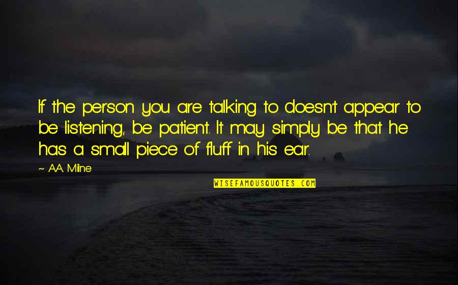 Be The Person You Are Quotes By A.A. Milne: If the person you are talking to doesn't
