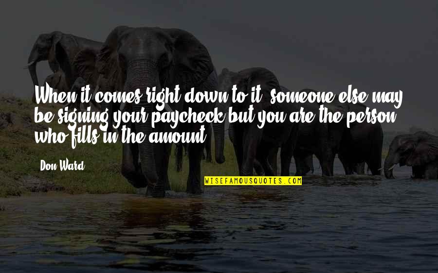 Be The Person You Are Quotes By Don Ward: When it comes right down to it, someone
