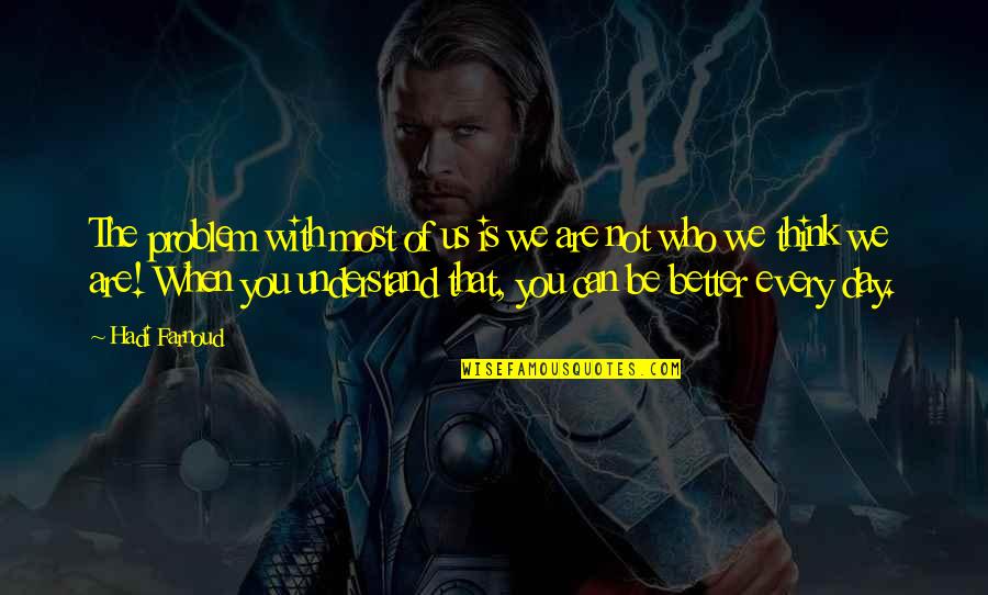 Be The Person You Are Quotes By Hadi Farnoud: The problem with most of us is we