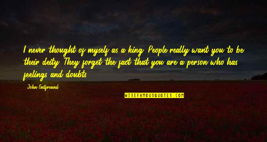 Be The Person You Are Quotes By John Gutfreund: I never thought of myself as a king.