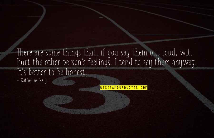 Be The Person You Are Quotes By Katherine Heigl: There are some things that, if you say