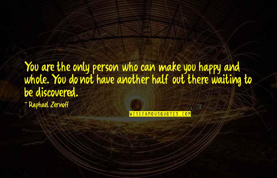 Be The Person You Are Quotes By Raphael Zernoff: You are the only person who can make